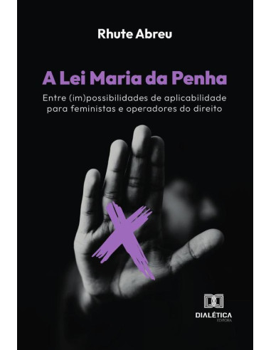 A Lei Maria da Penha:entre (im)possibilidades de aplicabilidade para feministas e operadores do direito