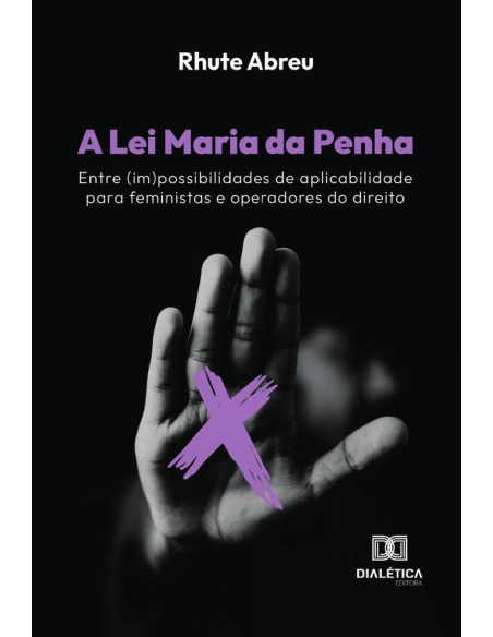 A Lei Maria da Penha:entre (im)possibilidades de aplicabilidade para feministas e operadores do direito