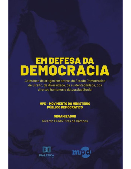 Em Defesa da Democracia:coletânea de artigos em defesa do Estado Democrático de Direito, da diversidade, da sustentabilidade, dos direitos humanos e da Justiça Social