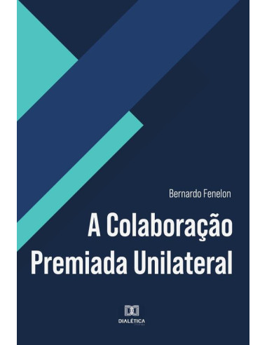 A Colaboração Premiada Unilateral