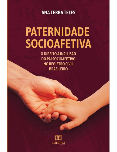 Paternidade socioafetiva:o Direito à inclusão do Pai Socioafetivo no Registro Civil Brasileiro