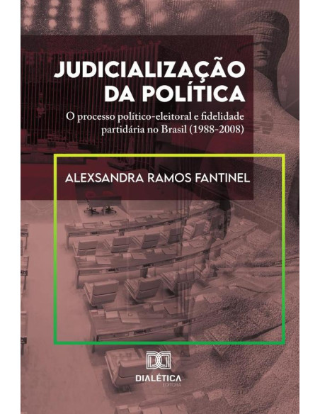 Judicialização da Política:o processo político-eleitoral e fidelidade partidária no Brasil (1988-2008)