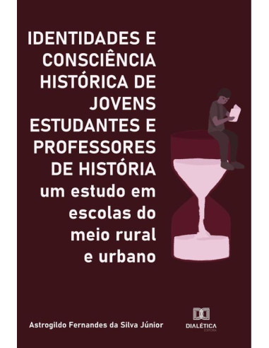 Identidades e Consciência Histórica de Jovens Estudantes e Professores de História:um estudo em escolas do meio rural e urbano