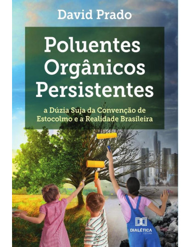 Poluentes Orgânicos Persistentes:a dúzia suja da Convenção de Estocolmo e a realidade brasileira