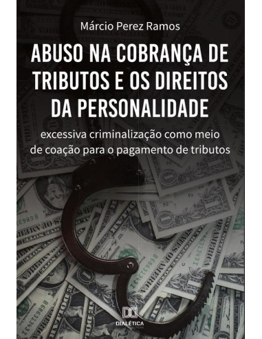 Abuso na cobrança de tributos e os direitos da personalidade:excessiva criminalização como meio de coação para o pagamento de tributos