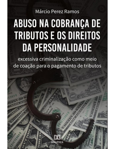 Abuso na cobrança de tributos e os direitos da personalidade:excessiva criminalização como meio de coação para o pagamento de tributos