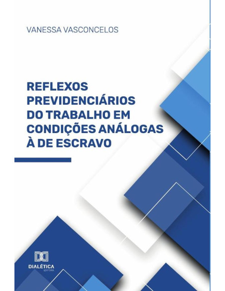 Reflexos Previdenciários do Trabalho em Condições Análogas à de Escravo