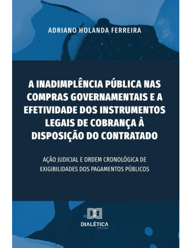 A inadimplência pública nas compras governamentais e a efetividade dos instrumentos legais de cobrança à disposição do contratado:ação judicial e ordem cronológica de exigibilidades dos pagamentos púb