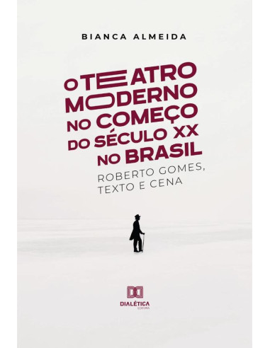 O Teatro Moderno no Começo do Século XX no Brasil:Roberto Gomes, Texto e Cena