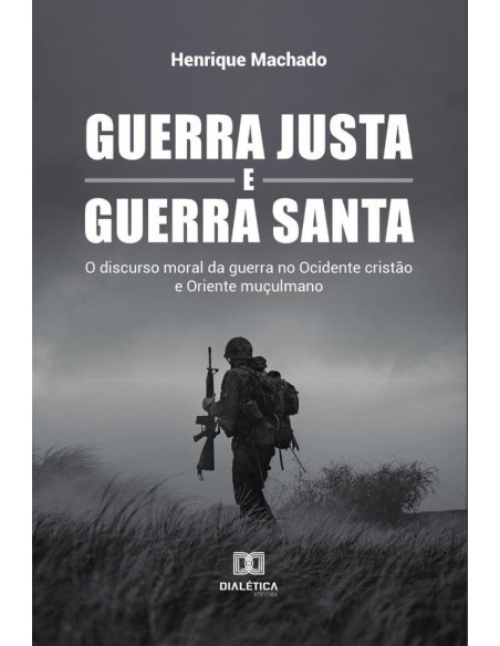 Guerra Justa e Guerra Santa:o discurso moral da guerra no Ocidente cristão e Oriente muçulmano