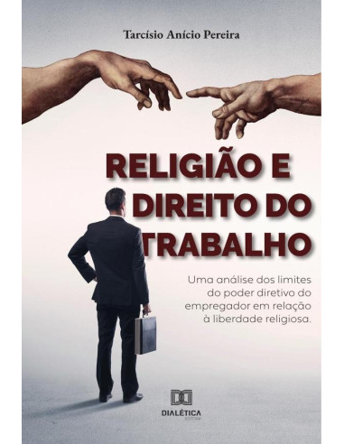 Religião e Direito do Trabalho:uma análise dos limites do poder diretivo do empregador em relação à liberdade religiosa