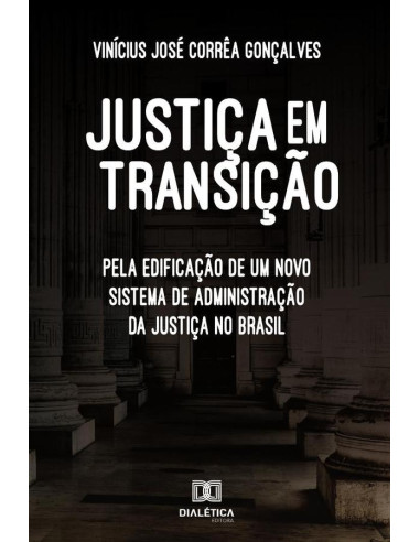 Justiça em transição:pela edificação de um novo sistema de
administração da justiça no Brasil