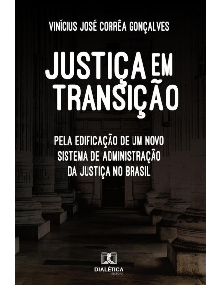 Justiça em transição:pela edificação de um novo sistema de
administração da justiça no Brasil