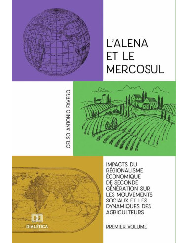 L’alena et le Mercosul - Volume 1:impacts du régionalisme économique de seconde génération sur les mouvements sociaux et les dynamiques des agriculteurs