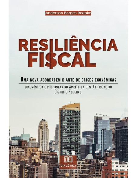 Resiliência Fiscal:uma nova abordagem diante de crises econômicas : diagnóstico e propostas no âmbito da Gestão Fiscal do Distrito Federal