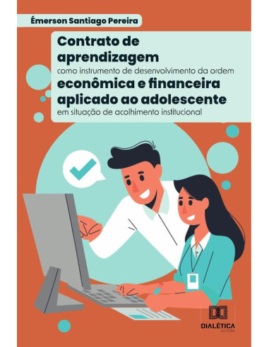 Contrato de aprendizagem como instrumento de desenvolvimento da ordem econômica e financeira aplicado ao adolescente em situação de acolhimento institucional