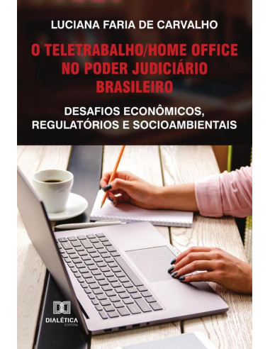 O teletrabalho/home office no Poder Judiciário brasileiro:desafios econômicos, regulatórios e socioambientais