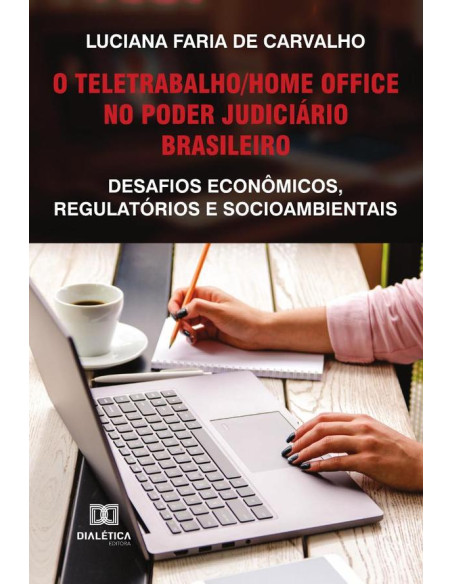 O teletrabalho/home office no Poder Judiciário brasileiro:desafios econômicos, regulatórios e socioambientais