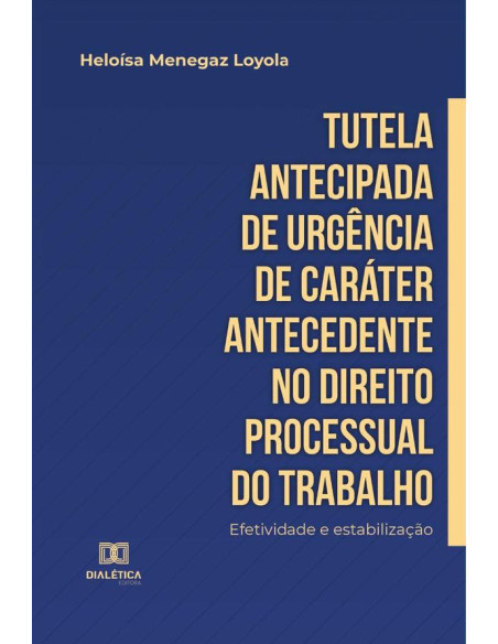 Tutela antecipada de urgência de caráter antecedente no Direito Processual do Trabalho:efetividade e estabilização