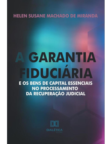 A garantia fiduciária e os bens de capital essenciais no processamento da recuperação judicial