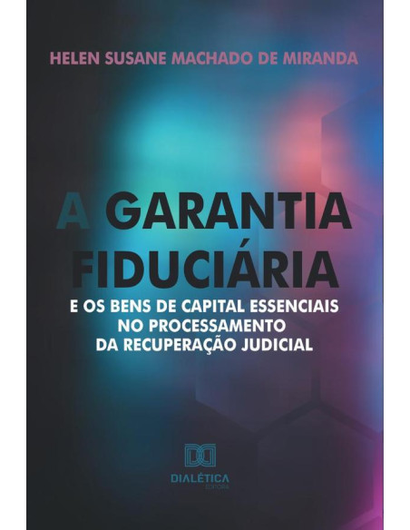 A garantia fiduciária e os bens de capital essenciais no processamento da recuperação judicial