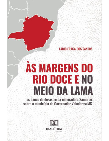 Às margens do Rio Doce e no meio da lama:os danos do desastre da mineradora Samarco sobre o município de Governador Valadares/MG