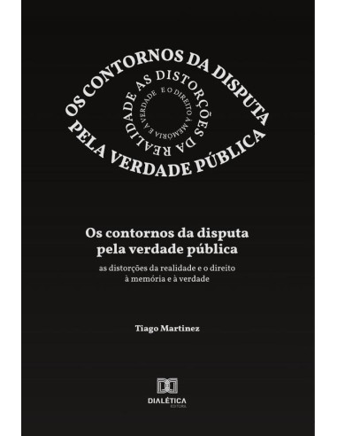 Os contornos da disputa pela verdade pública:as distorções da realidade e o direito à memória e à verdade