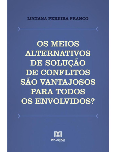 Os meios alternativos de solução de conflitos são vantajosos para todos os envolvidos?:uma análise da institucionalização da mediação e da conciliação no Brasil