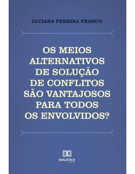 Os meios alternativos de solução de conflitos são vantajosos para todos os envolvidos?:uma análise da institucionalização da mediação e da conciliação no Brasil