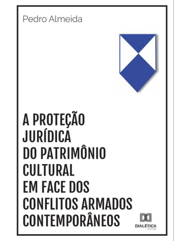 A proteção jurídica do patrimônio cultural em face dos conflitos armados contemporâneos