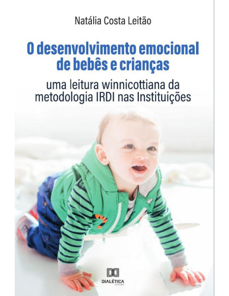 O desenvolvimento emocional de bebês e crianças:uma leitura winnicottiana da metodologia IRDI nas Instituições