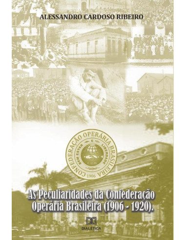 As Peculiaridades da Confederação Operária Brasileira (1906-1920)