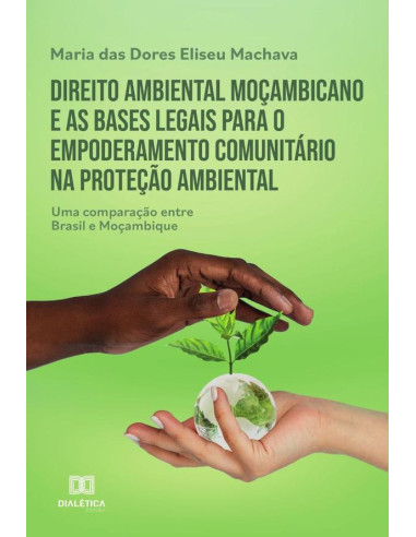 Direito ambiental moçambicano e as bases legais para o empoderamento comunitário na proteção ambiental:uma comparação entre Brasil e Moçambique