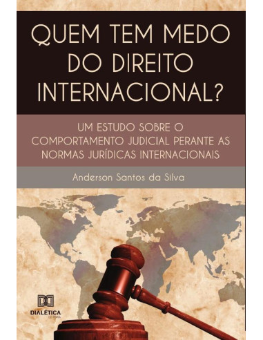 Quem tem medo do direito internacional?:um estudo sobre o comportamento judicial perante as normas jurídicas internacionais