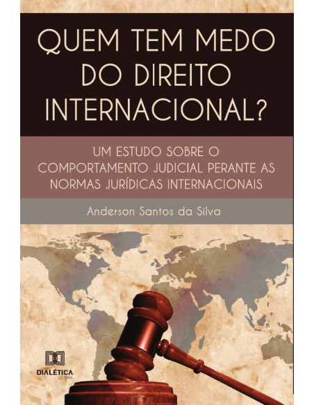 Quem tem medo do direito internacional?:um estudo sobre o comportamento judicial perante as normas jurídicas internacionais