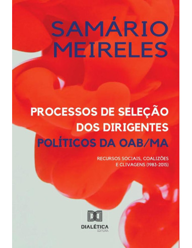 Processos de seleção dos dirigentes políticos da OAB/MA:recursos sociais, coalizões e clivagens (1983-2015)