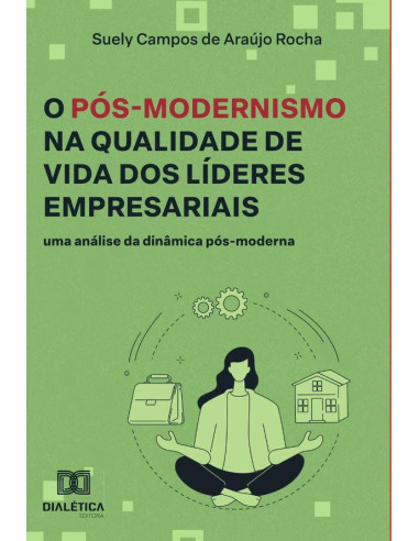 O Pós-Modernismo na Qualidade de Vida dos Líderes Empresariais:uma análise da dinâmica pós-moderna