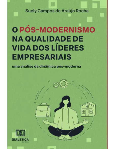 O Pós-Modernismo na Qualidade de Vida dos Líderes Empresariais:uma análise da dinâmica pós-moderna