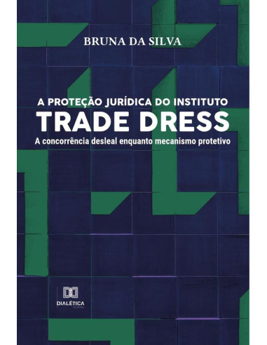 A proteção jurídica do instituto Trade Dress:a concorrência desleal enquanto mecanismo protetivo