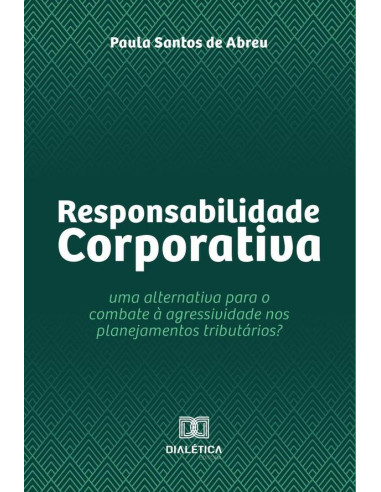 Responsabilidade Corporativa:uma alternativa para o combate à agressividade nos planejamentos tributários?