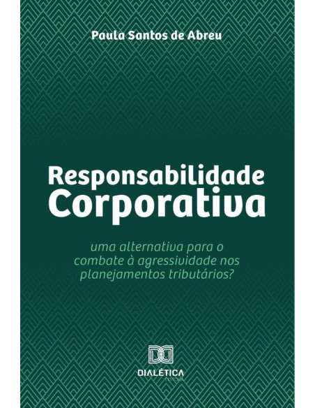 Responsabilidade Corporativa:uma alternativa para o combate à agressividade nos planejamentos tributários?