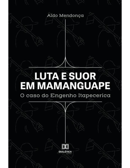 Luta e suor em Mamanguape:o caso do Engenho Itapecerica