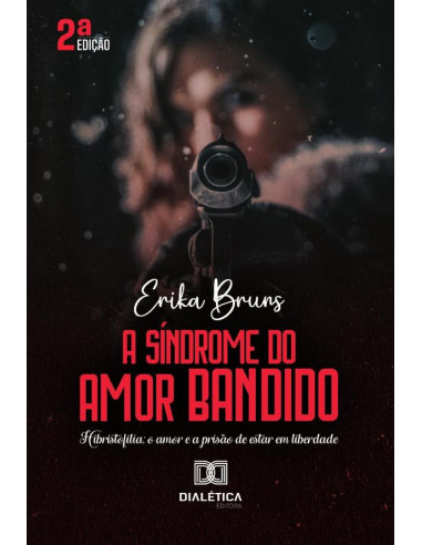 A Síndrome do Amor Bandido:Hibristofilia: o amor e a prisão de estar em liberdade