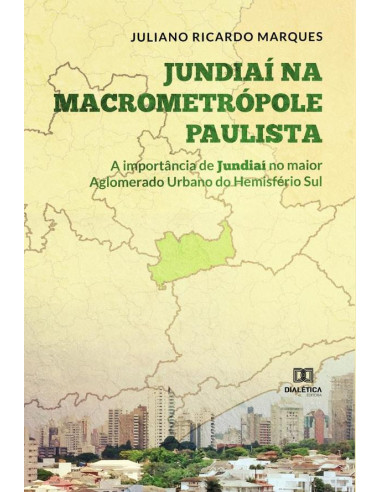 Jundiaí na Macrometrópole Paulista:a importância de Jundiaí no maior Aglomerado Urbano do Hemisfério Sul