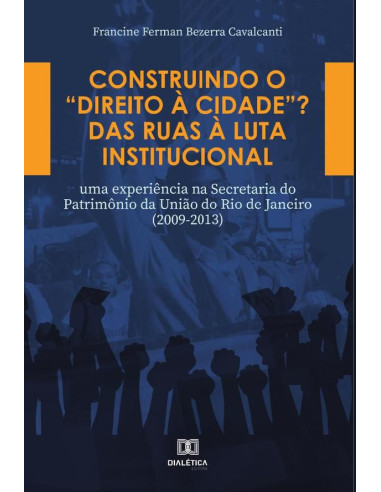 Construindo o “Direito à Cidade”? Das ruas à luta institucional:uma experiência na Secretaria do Patrimônio da União do Rio de Janeiro (2009-2013)