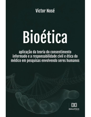 Bioética:aplicação da teoria do consentimento informado e a responsabilidade civil e ética do médico em pesquisas envolvendo seres humanos