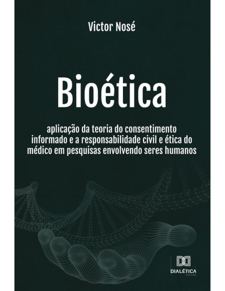 Bioética:aplicação da teoria do consentimento informado e a responsabilidade civil e ética do médico em pesquisas envolvendo seres humanos