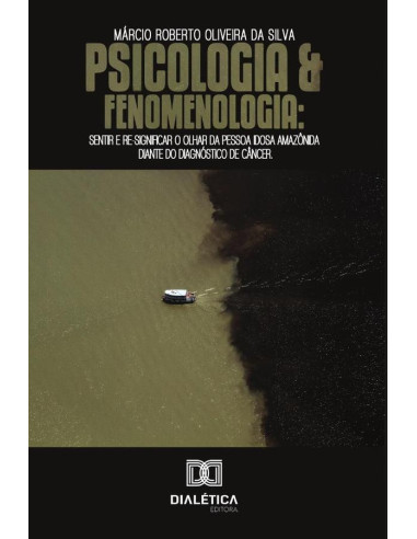 Psicologia e Fenomenologia:sentir e re-significar o olhar da pessoa idosa Amazônida diante do diagnóstico de câncer