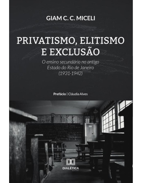 Privatismo, Elitismo e Exclusão:o ensino secundário no antigo Estado do Rio de Janeiro (1931-1942)