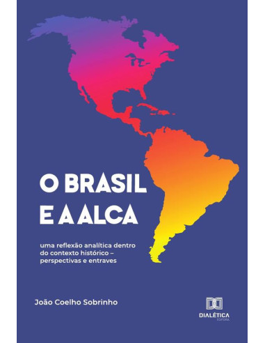 O Brasil e a ALCA:uma reflexão analítica dentro do contexto histórico – perspectivas e entraves